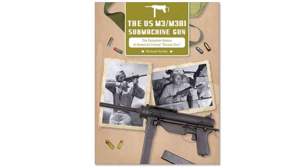 The US M3/M3A1 Submachine Gun:  The Complete History Of America’s Famed “Grease Gun”