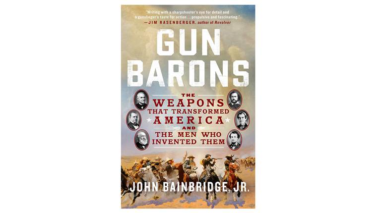 Book Review: Gun Barons | The Weapons That Transformed America And The Men Who Invented Them | An Official Journal Of The NRA