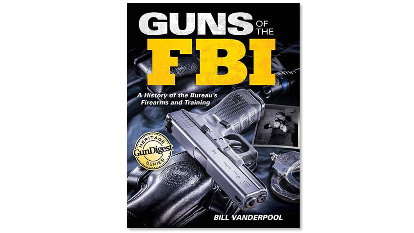 Guns Of The FBI: A History Of The Bureau's Firearms And Training 